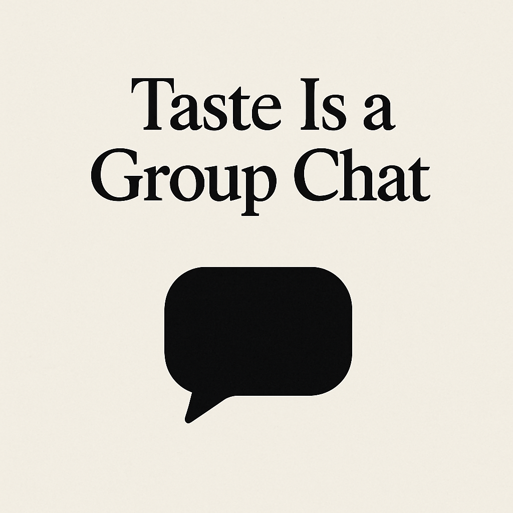 Taste Is a Group Chat