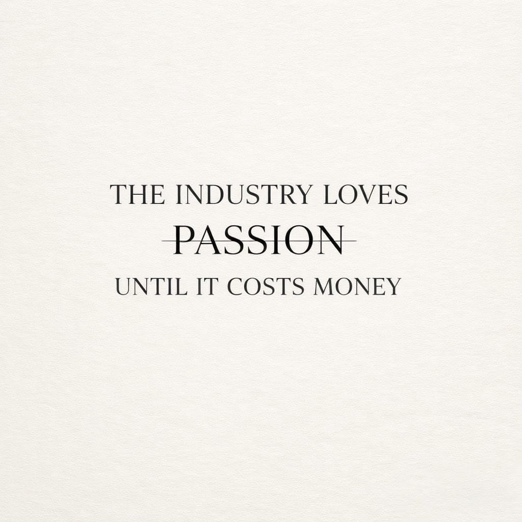 The Industry Loves Passion Until It Costs Money