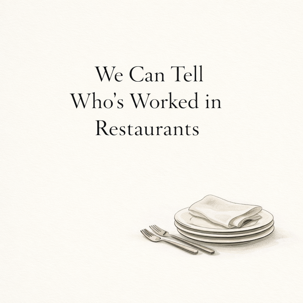 We Can Tell Who’s Worked in Restaurants