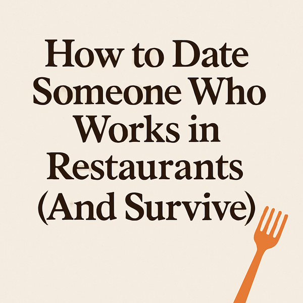 How to Date Someone Who Works in Restaurants (And Survive)