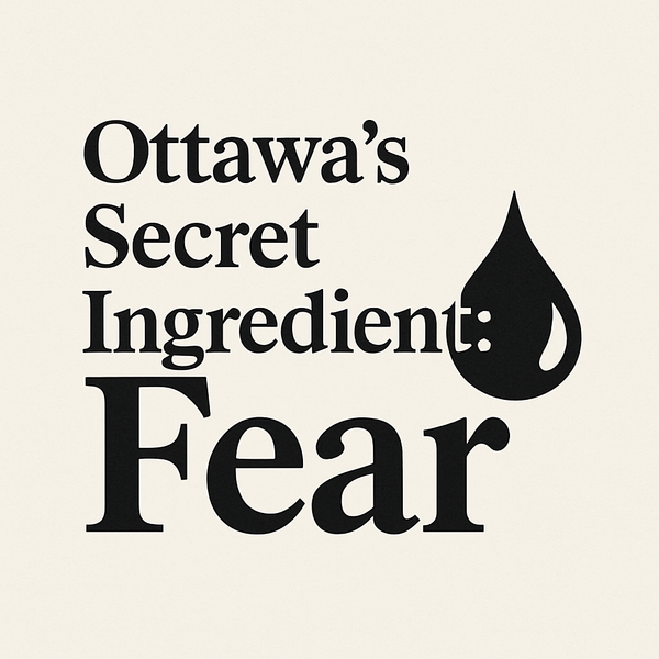 Ottawa’s Secret Ingredient: Fear