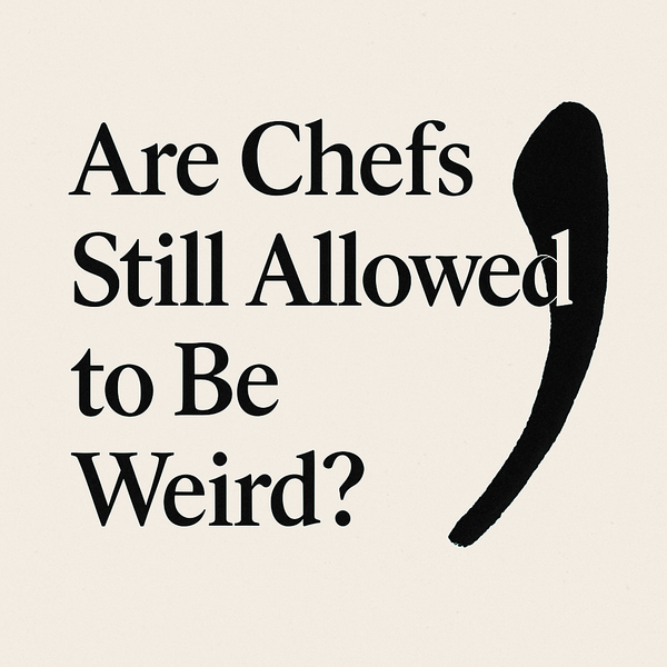 Are Chefs Still Allowed to Be Weird?