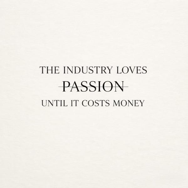The Industry Loves Passion Until It Costs Money